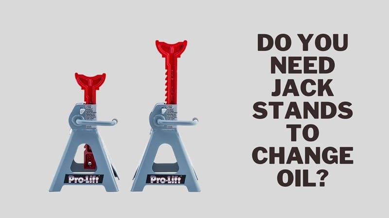 do you need to jack your car to change the oil