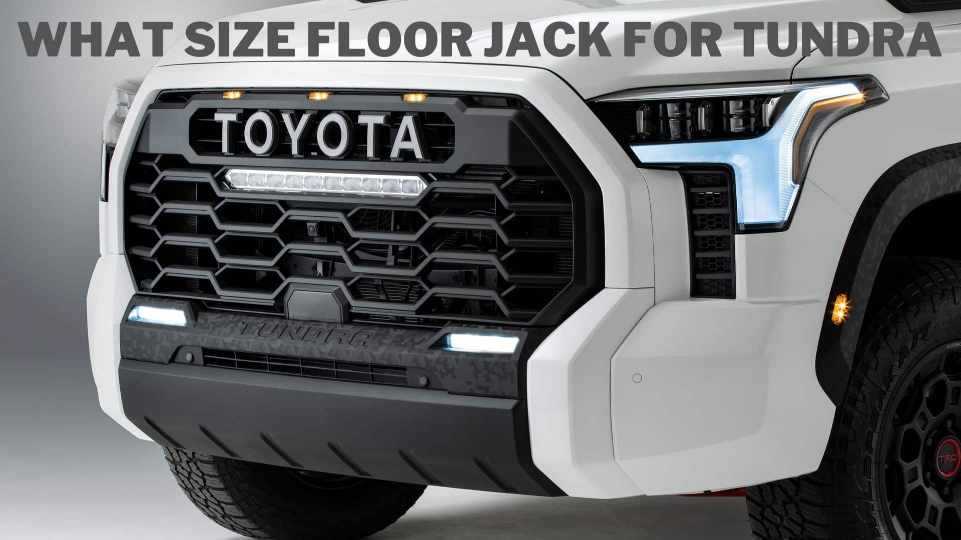 What Size Floor Jack for Toyota Tundra? [Expert's Answer]
